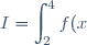 I=\displaystyle \int_2^4 f(x) dx